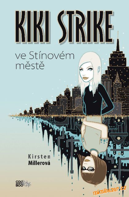 Kiki Strike ve Stínovém městě - Kristen Millerová
